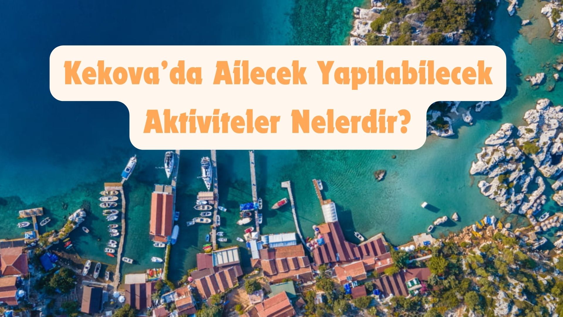 Kekova’da Ailecek Yapılabilecek Aktiviteler Nelerdir?